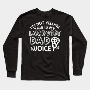 I’m Not Yelling This Is My Lacrosse Dad Voice Cute Funny Long Sleeve T-Shirt